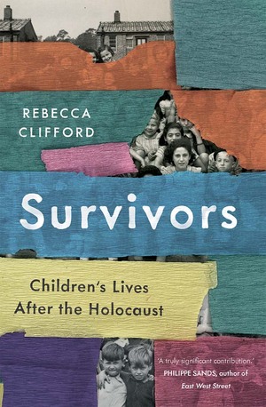 Survivors: Children's Lives After the Holocaust by Rebecca Clifford