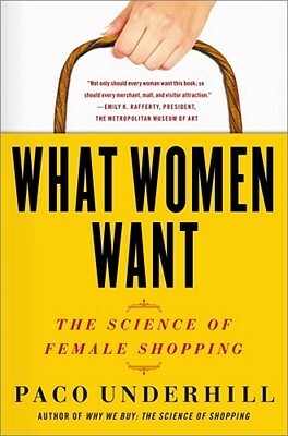 What Women Want: The Science of Female Shopping by Paco Underhill