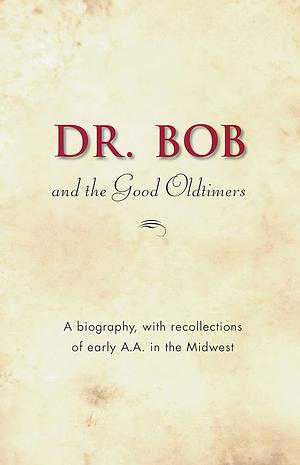 Dr. Bob and the Good Oldtimers by Alcoholics Anonymous, Alcoholics Anonymous