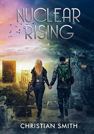 Nuclear Rising: A post-apocalyptic action adventure by Christian Smith
