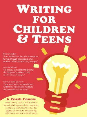 Writing for Children and Teens: A Crash Course (How to Write, Edit, and Publish a Kid's or Teen Book with Children's Book Publishers) by Cynthea Liu