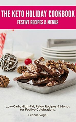 The Keto Holiday Cookbook: Low-Carb, High-Fat, Paleo Recipes & Menus for Festive Celebrations by Leanne Vogel