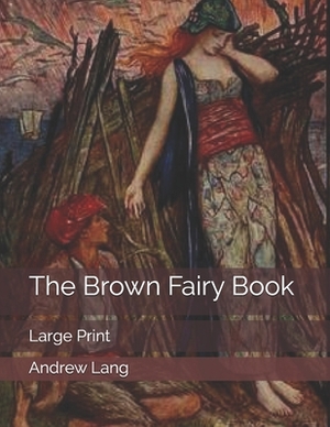 The Brown Fairy Book: Large Print by Andrew Lang