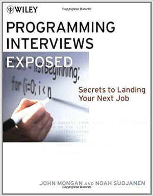 Programming Interviews Exposed: Secrets to Landing Your Next Job by John Mongan