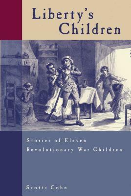 Liberty's Children: Stories of Eleven Revolutionary War Children by Scotti Cohn