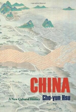 China: A New Cultural History by Cho-Yun Hsu, Timothy D. Baker Jr., Michael S. Duke