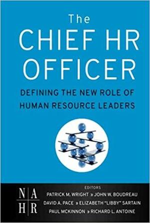 The Chief HR Officer: Defining the New Role of Human Resource Leaders by Patrick M. Wright