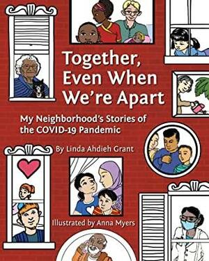 Together Even When We're Apart: My Neigborhood's Stories of the Covid-19 Pandemic by Linda Ahdieh Grant