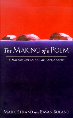 The Making of a Poem: A Norton Anthology of Poetic Forms by Mark Strand
