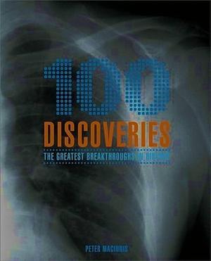 100 Discoveries: The Greatest Breakthroughs in History by Peter Macinnis