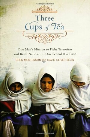 Three Cups of Tea: One Man's Mission to Promote Peace...One School at a Time by Greg Mortenson