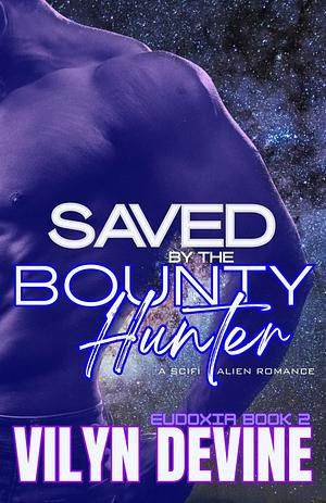 Saved by the Bounty Hunter  by ViLyn DeVine