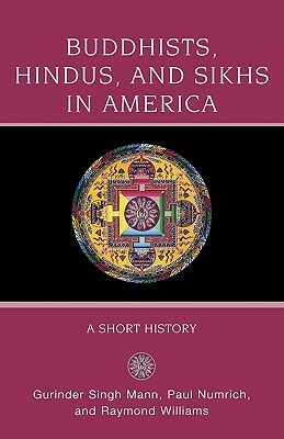 Buddhists, Hindus and Sikhs in America: A Short History by Gurinder Singh Mann, Raymond Williams, Paul Numrich