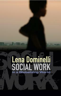 Social Work in a Globalizing World by Lena Dominelli