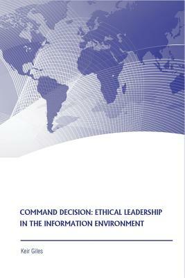 Command Decision: Ethical Leadership in the Information Environment by Keir Giles