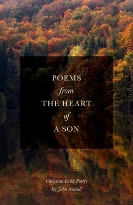 Poems From The Heart Of A Son by John Nuttall