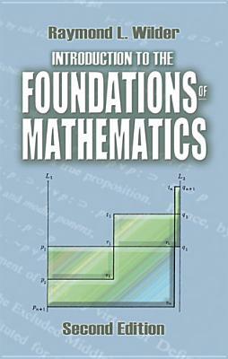 Introduction to the Foundations of Mathematics: Second Edition by Mathematics, Raymond L. Wilder