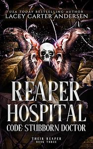 Reaper Hospital: Code Stubborn Doctor by Lacey Carter Andersen