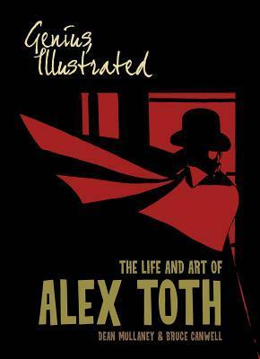 Genius, Illustrated: The Life and Art of Alex Toth by Dean Mullaney, Bruce Canwell, Alex Toth