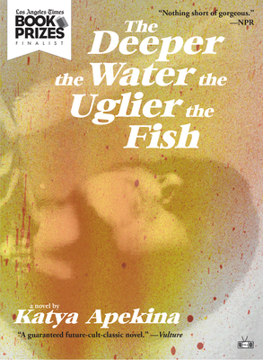 The Deeper the Water the Uglier the Fish by Katya Apekina