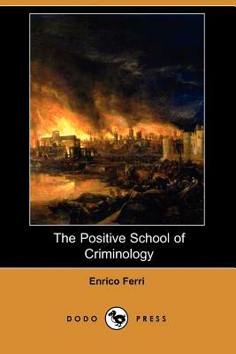 The Positive School of Criminology (Dodo Press) by Enrico Ferri