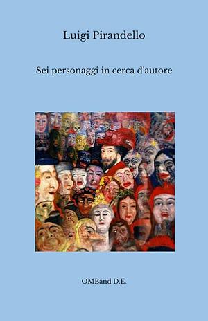 Sei personaggi in cerca d'autore by Luigi Pirandello