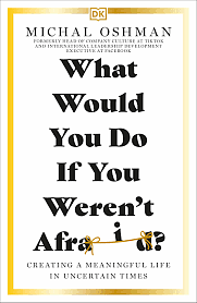 What Would You Do If You Weren't Afraid?: Creating a Meaningful Life in Uncertain Times by Michal Oshman