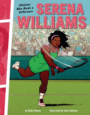 Serena Williams: Athletes Who Made a Difference by Blake Hoena