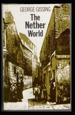 The Nether World Illustrated by George Gissing