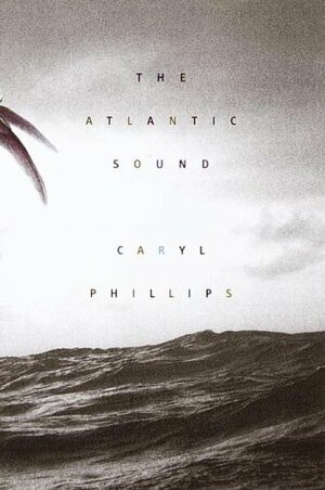 The Atlantic Sound by Caryl Phillips