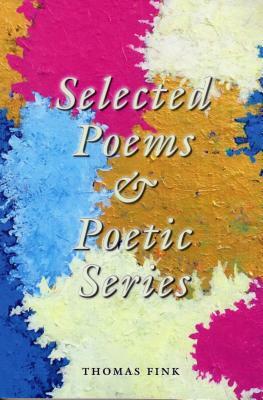 Selected Poems & Poetic Series by Thomas Fink
