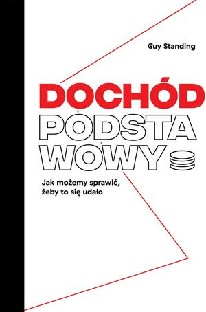 Dochód podstawowy. Jak możemy sprawić, żeby to się udało by Guy Standing