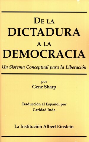 De la Dictadura a la Democracia. Un sistema conceptual para la Liberación by Gene Sharp