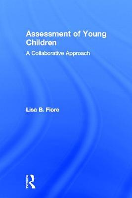 Assessment of Young Children: A Collaborative Approach by Lisa B. Fiore