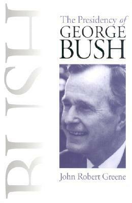The Presidency of George Bush by John Robert Greene