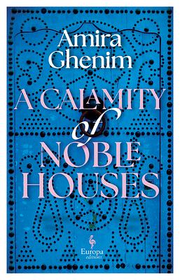 A Calamity of Noble Houses by Amira Ghenim