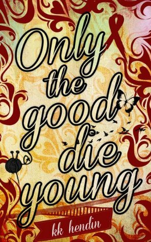 Only The Good Die Young by K.K. Hendin