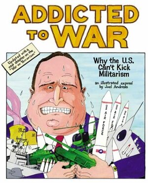 Addicted To War:Why The U.S. Can't Kick Militarism by Joel Andreas