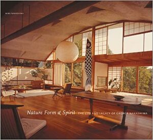 Nature Form & Spirit: The Life and Legacy of George Nakashima by George Nakashima, Mira Nakashima