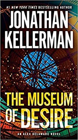 The Museum of Desire: An Alex Delaware Novel by Jonathan Kellerman