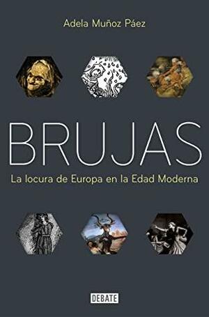 Brujas: La locura de Europa en la Edad Moderna by Adela Muñoz Páez