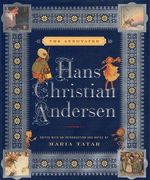 The Annotated Hans Christian Andersen by Maria Tatar, Julie K. Allen, Hans Christian Andersen