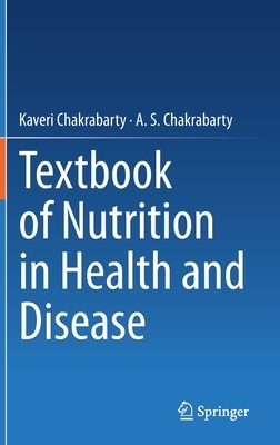 Textbook of Nutrition in Health and Disease by Kaveri Chakrabarty, A. S. Chakrabarty