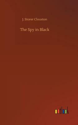 The Spy in Black by J. Storer Clouston