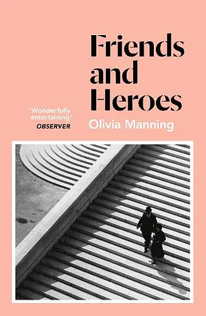 Friends And Heroes by Olivia Manning