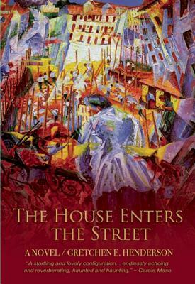 The House Enters the Street by Gretchen E. Henderson