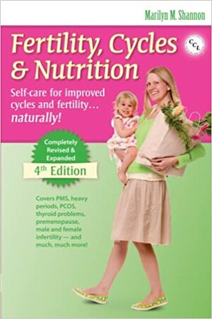 Fertility, Cycles & Nutrition: Self-Care for Improved Cycles and Fertility... Naturally! by The Couple to Couple League, Marilyn M. Shannon