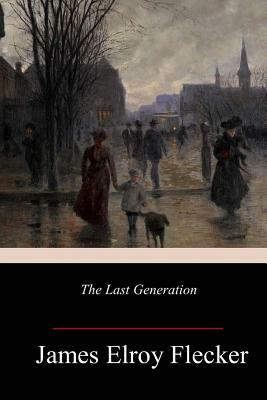 The Last Generation by James Elroy Flecker