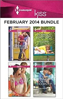 Harlequin KISS February 2014 Bundle: No Time Like Mardi Gras\\The Last Guy She Should Call\\Romance For Cynics\\Trouble On Her Doorstep by Nicola Marsh, Nina Harrington, Joss Wood, Kimberly Lang