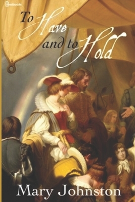 To Have and To Hold by Mary Johnston